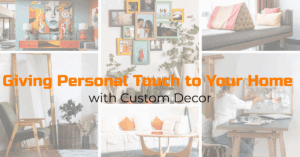 Read more about the article How to Add a Personal Touch to Your Home with Custom Decor